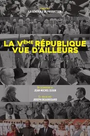 Poster do filme La Ve République vue d'ailleurs : Du général de Gaulle à Emmanuel Macron