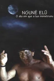 O dia em que a lua menstruou (Nguné Elü) movie poster