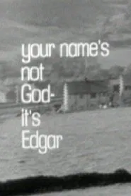 Your Name's Not God, It's Edgar movie poster
