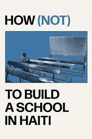 How (not) to Build a School in Haiti movie poster