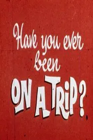 Poster do filme Have You Ever Been on a Trip?