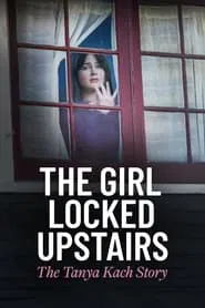 The Girl Locked Upstairs: The Tanya Kach Story movie poster