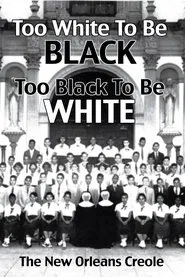 Poster do filme Too White To Be Black, Too Black To Be White: The New Orleans Creole