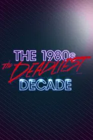 1980's: The Deadliest Decade tv show poster