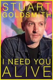 Stuart Goldsmith: I Need You Alive movie poster