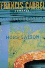 Francis Cabrel - Tournée Hors-Saison movie poster