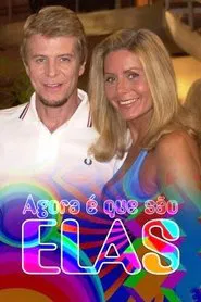 Agora é Que São Elas tv show poster