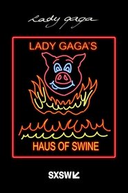Lady Gaga’s Haus of Swine (Live at the SXSW #BoldStage) movie poster