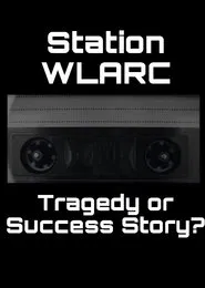 Station WLARC: Tragedy or Success Story? movie poster