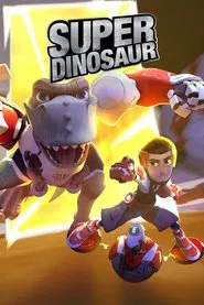 Super Dinosaur tv show poster