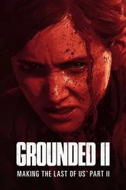 Grounded II: Making The Last of Us Part II movie poster