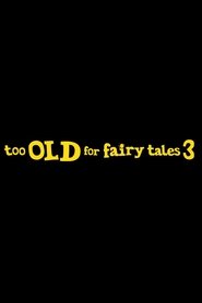 Too Old for Fairy Tales 3 movie poster