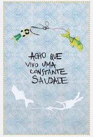 Acho Que Vivo Uma Constante Saudade movie poster