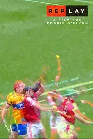 Replay: a film for Robbie O'Flynn movie poster
