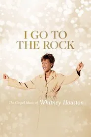 I Go to the Rock: The Gospel Music of Whitney Houston movie poster