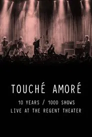 Poster do filme Touché Amoré - 10 Years / 1000 Shows - Live at the Regent Theater