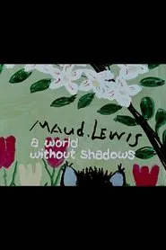 Maud Lewis: A World Without Shadows movie poster