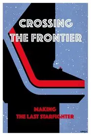 Crossing the Frontier: Making The Last Starfighter movie poster