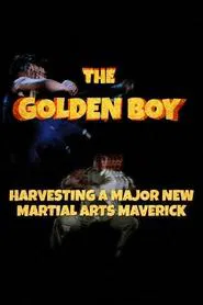 The Golden Boy: Harvesting a Major New Martial Arts Maverick movie poster