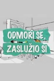 Odmori se, zaslužio si tv show poster