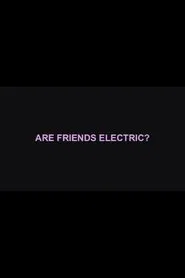 Are Friends Electric? movie poster