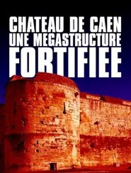 Château de Caen : Une mégastructure fortifiée movie poster