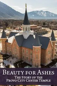 Beauty for Ashes: The Story of the Provo City Center Temple movie poster
