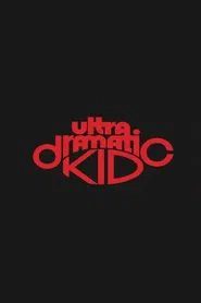 Ultra Dramatic Kid movie poster