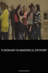 To Whom Have You Abandoned Us, Our Father? movie poster