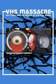 VHS Massacre: Cult Films and the Decline of Physical Media movie poster