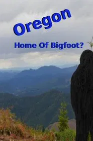 Oregon Home of Bigfoot? movie poster