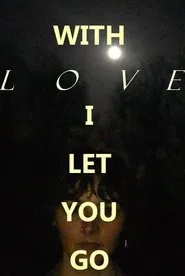 Soporific Cinema #1: With Love, I Let You Go movie poster