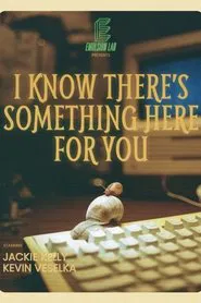 I Know There's Something Here for You movie poster