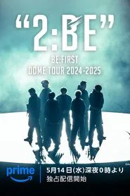BE:FIRST DOME TOUR 2024-2025 "2:BE" tv show poster