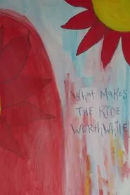 What Makes the Ride Worthwhile movie poster