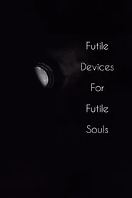 Futile Devices For Futile Souls movie poster
