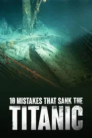 10 Mistakes That Sank The Titanic movie poster