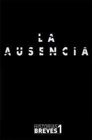 Historias Breves I: La Ausencia movie poster