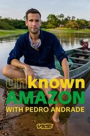 Unknown Amazon with Pedro Andrade tv show poster