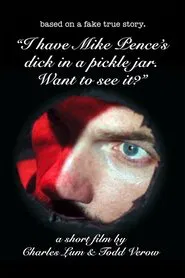 I Have Mike Pence's Dick in a Pickle Jar. Want to See It? movie poster