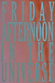 Friday Afternoon In The Universe movie poster