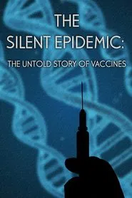 The Silent Epidemic: The Untold Story of Vaccines movie poster