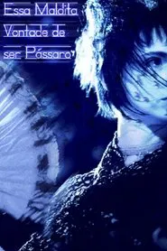 Poster do filme Essa Maldita Vontade de Ser Pássaro