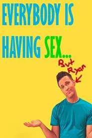 Everybody Is Having Sex... But Ryan movie poster