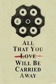 All That You Love Will Be Carried Away movie poster