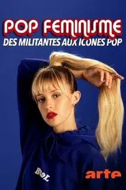 Pop féminisme : des militantes aux icônes pop movie poster