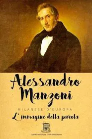Alessandro Manzoni: Milanese d'Europa - L'immagine della parola movie poster