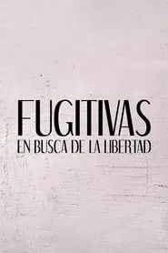 Poster da série Fugitivas, en busca de la libertad