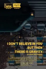 I Don’t Believe In You But Then There Is Gravity movie poster