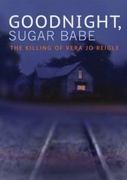 Goodnight, Sugar Babe: The Killing of Vera Jo Reigle movie poster